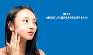 Best Moisturizer for Dry Skin