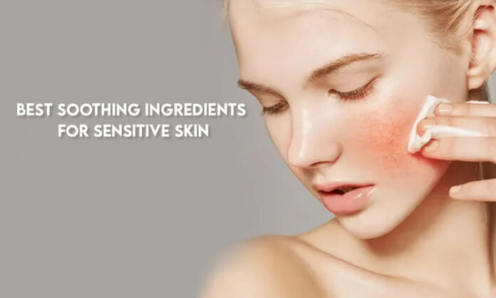 Best Soothing Ingredients for Sensitive Skin