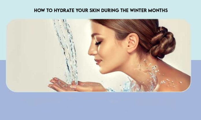 How to Hydrate Your Skin During the Winter Months