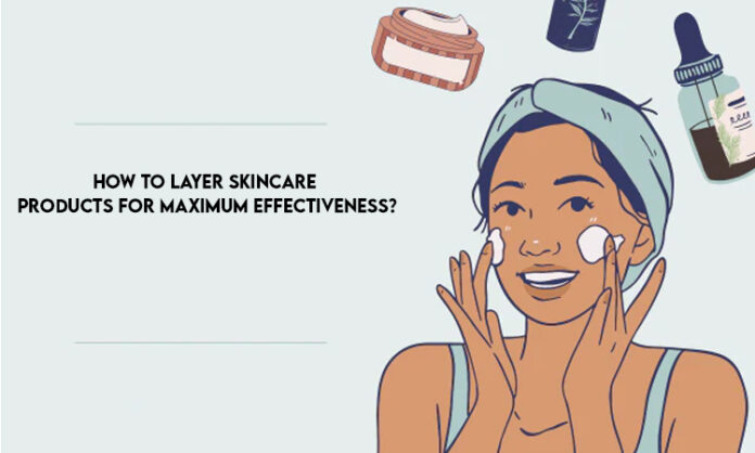 How to Layer Skincare Products for Maximum Effectiveness