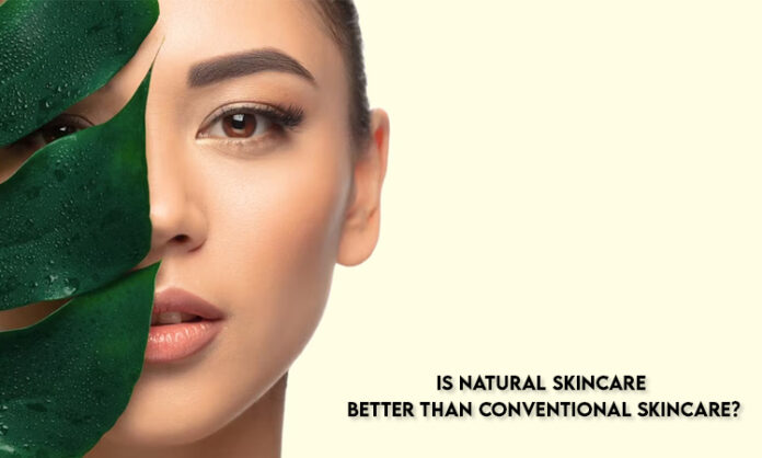 Is Natural Skincare Better Than Conventional Skincare?