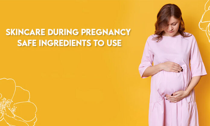 Skincare During Pregnancy Safe Ingredients to Use