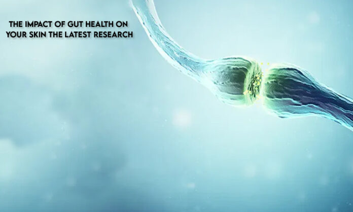 The Impact of Gut Health on Your Skin: The Latest Research